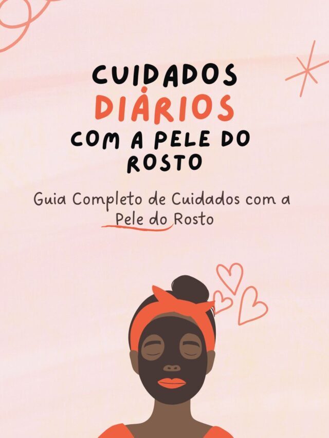 Guia Completo sobre como Cuidar da sua Pele do Rosto